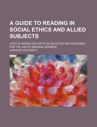 A Guide to Reading in Social Ethics and Allied Subjects; Lists of Books and Articles Selected and Described for the Use of General Readers (9781150199561) by University, Harvard