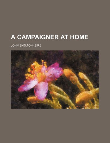 A Campaigner at Home (9781150201271) by Skelton, John