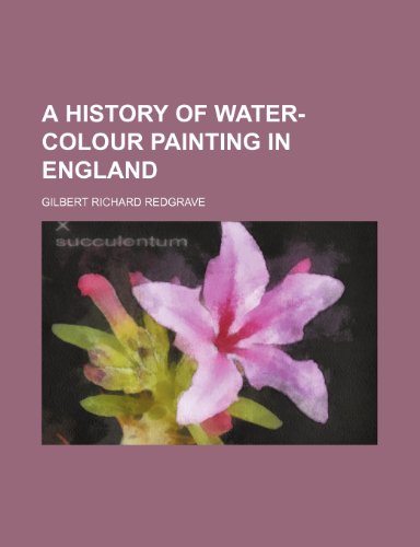 9781150201448: A History of Water-Colour Painting in England