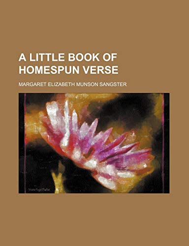 A little book of homespun verse (9781150201769) by Sangster, Margaret Elizabeth Munson