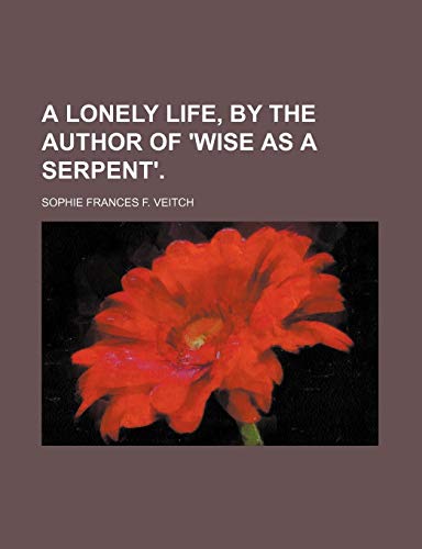 9781150201806: A Lonely Life, by the Author of 'wise as a Serpent'.