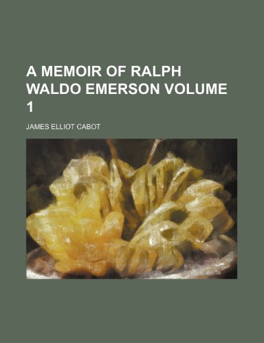 A memoir of Ralph Waldo Emerson Volume 1 (9781150202315) by Cabot, James Elliot