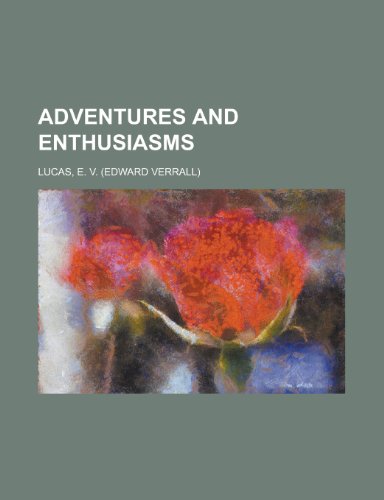 Adventures and Enthusiasms (9781150203657) by Lucas, Edward Verrall; Lucas, E. V.