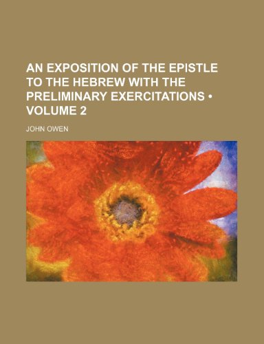 An Exposition of the Epistle to the Hebrew with the Preliminary Exercitations (Volume 2) (9781150204746) by Owen, John