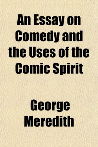An Essay on Comedy and the Uses of the Comic Spirit (9781150205750) by Meredith, George