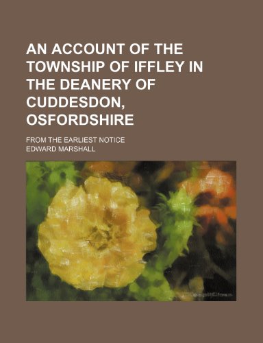 An account of the township of Iffley in the Deanery of Cuddesdon, Osfordshire; from the earliest notice (9781150205842) by Marshall, Edward