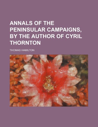 Annals of the Peninsular Campaigns, by the Author of Cyril Thornton (9781150206726) by Hamilton, Thomas