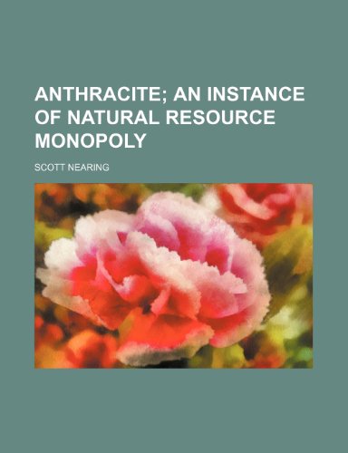 Anthracite; An Instance of Natural Resource Monopoly (9781150207013) by Nearing, Scott