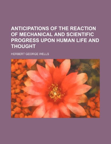 Anticipations of the reaction of mechanical and scientific progress upon human life and thought (9781150207068) by Wells, Herbert George