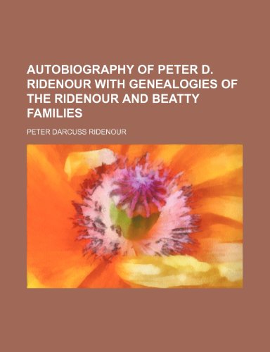 9781150207860: Autobiography of Peter D. Ridenour with Genealogies of the Ridenour and Beatty Families