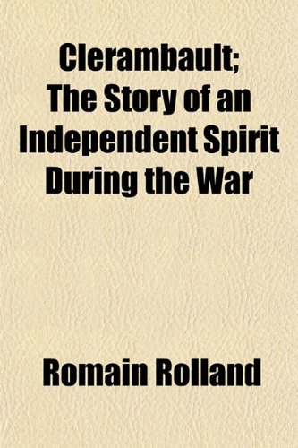 Clerambault; The Story of an Independent Spirit During the War (9781150209864) by Rolland, Romain