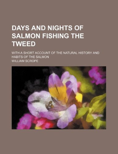 Days and nights of salmon fishing the Tweed; with a short account of the natural history and habits of the salmon (9781150210440) by Scrope, William