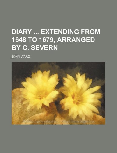 Diary Extending from 1648 to 1679, Arranged by C. Severn (9781150211164) by Ward, John
