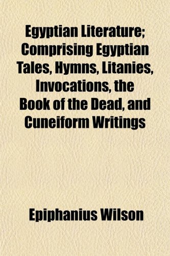 9781150212635: Egyptian Literature; Comprising Egyptian Tales, Hymns, Litanies, Invocations, the Book of the Dead, and Cuneiform Writings