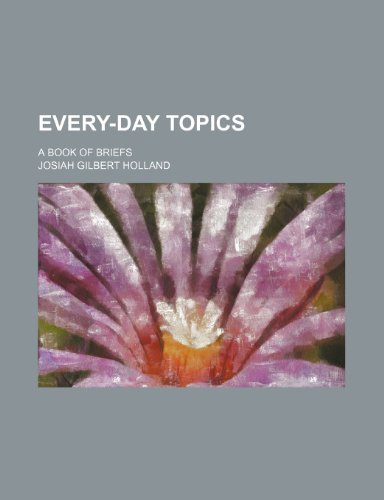 Every-Day Topics; A Book of Briefs (9781150214356) by Holland, Josiah Gilbert