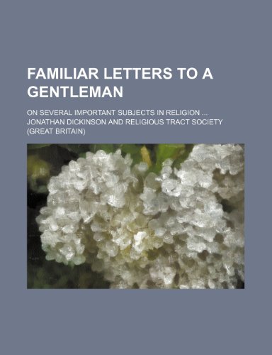 Familiar Letters to a Gentleman; On Several Important Subjects in Religion (9781150215568) by Dickinson, Jonathan