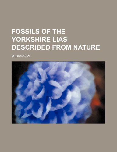 Fossils of the Yorkshire Lias described from nature (9781150216442) by Simpson, M.