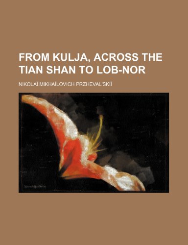 From Kulja, across the Tian Shan to Lob-Nor (9781150217272) by Przhevalâ€²skii, Nikolai Mikhailovich