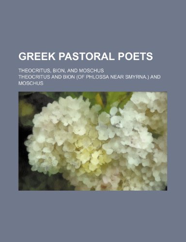 Greek Pastoral Poets; Theocritus, Bion, and Moschus (9781150218644) by Theocritus