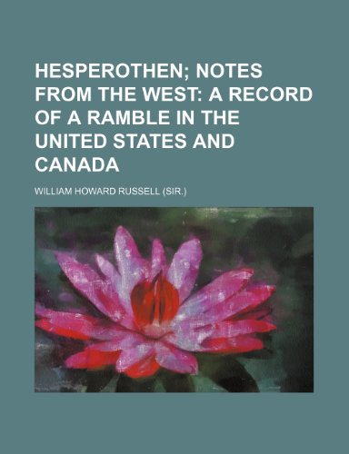 Hesperothen; Notes from the West a Record of a Ramble in the United States and Canada (9781150221033) by Russell, William Howard