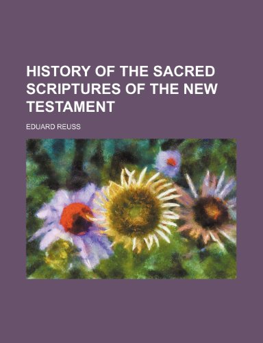 History of the Sacred Scriptures of the New Testament (9781150222825) by Reuss, Eduard