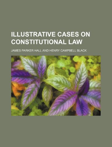 Illustrative cases on constitutional law (9781150223112) by Hall, James Parker