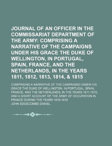 9781150223518: Journal of an Officer in the Commissariat Department of the Army; Comprising a Narrative of the Campaigns Under His Grace the Duke of Wellington, in ... 1812, 1813, 1814, & 1815. Comprising a Na