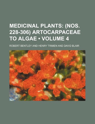 Medicinal Plants (Volume 4); (Nos. 228-306) Artocarpaceae to Algae (9781150225291) by Bentley, Robert