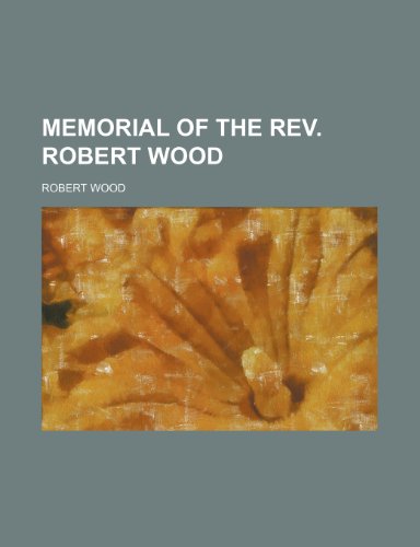 Memorial of the rev. Robert Wood (9781150225994) by Wood, Robert