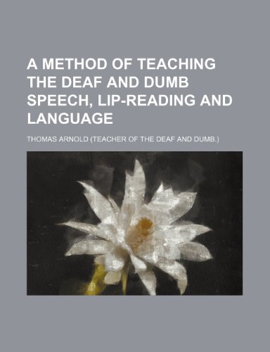 A method of teaching the deaf and dumb speech, lip-reading and language (9781150226274) by Arnold, Thomas