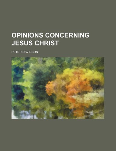 Opinions concerning Jesus Christ (9781150227387) by Davidson, Peter