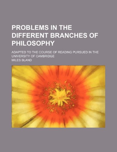 Problems in the Different Branches of Philosophy; Adapted to the Course of Reading Pursued in the University of Cambridge (9781150228292) by Bland, Miles