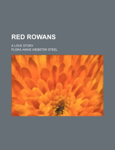 Red Rowans; A Love Story (9781150229077) by Steel, Flora Annie Webster