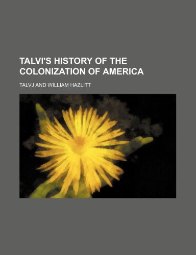 Talvi's History of the Colonization of America (Volume 1) (9781150231209) by Talvj