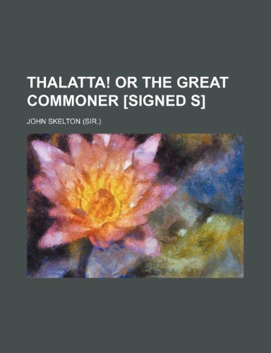 Thalatta! Or The great commoner [signed S] (9781150231476) by Skelton, John