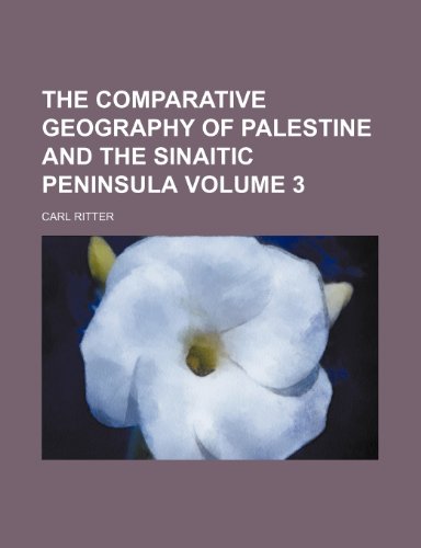The comparative geography of Palestine and the Sinaitic Peninsula Volume 3 (9781150233968) by Ritter, Carl