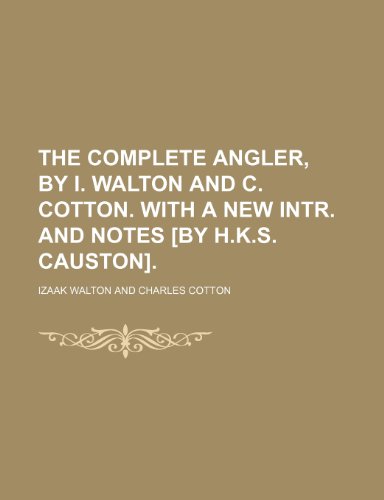 9781150233982: The Complete Angler, by I. Walton and C. Cotton. with a New Intr. and Notes [By H.K.S. Causton].