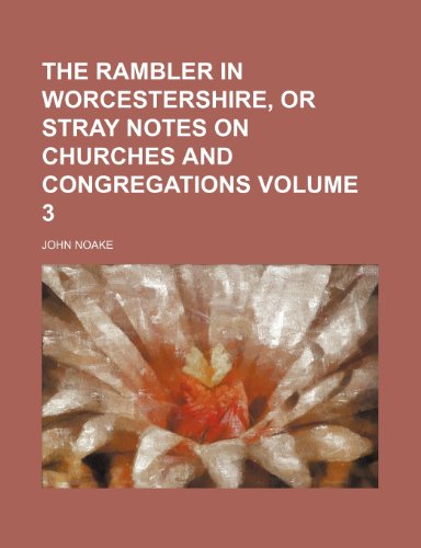 9781150234934: The rambler in Worcestershire, or Stray notes on churches and congregations Volume 3