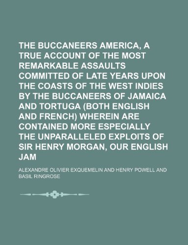 The Buccaneers of America, a True Account of the Most Remarkable Assaults Committed of Late Years Upon the Coasts of the West Indies by the Buccaneers ... Wherein Are Contained More Especially the (9781150246586) by Exquemelin, Alexandre Olivier