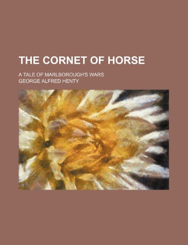 The cornet of horse; a tale of Marlborough's wars (9781150247156) by Henty, George Alfred