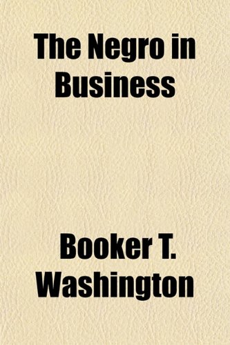 The Negro in Business (9781150248641) by Washington, Booker T.