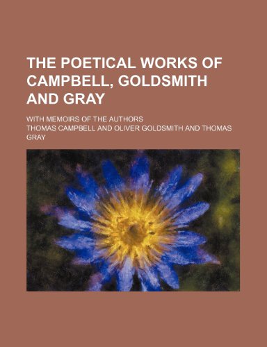 The poetical works of Campbell, Goldsmith and Gray; with memoirs of the authors (9781150249198) by Campbell, Thomas