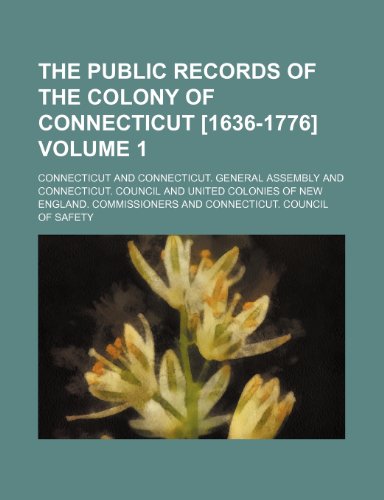 The public records of the colony of Connecticut [1636-1776] Volume 1 (9781150249242) by Connecticut