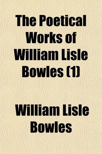 The Poetical Works of William Lisle Bowles (1) (9781150249495) by Bowles, William Lisle