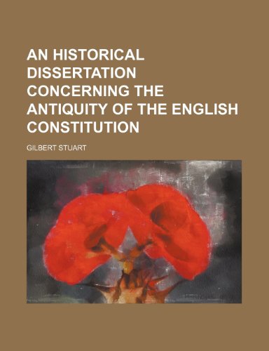 An Historical Dissertation Concerning the Antiquity of the English Constitution (9781150256172) by Stuart, Gilbert