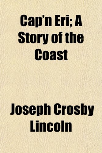 Cap'n Eri; A Story of the Coast (9781150257445) by Lincoln, Joseph Crosby