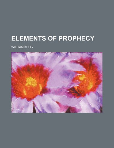 Elements of Prophecy (9781150258596) by Kelly, William