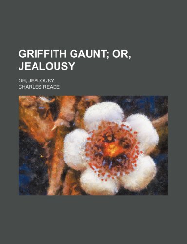 Griffith Gaunt; Or, Jealousy. Or, Jealousy (9781150259876) by Reade, Charles