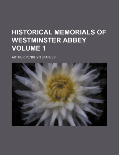 Historical memorials of Westminster abbey Volume 1 (9781150261770) by Stanley, Arthur Penrhyn