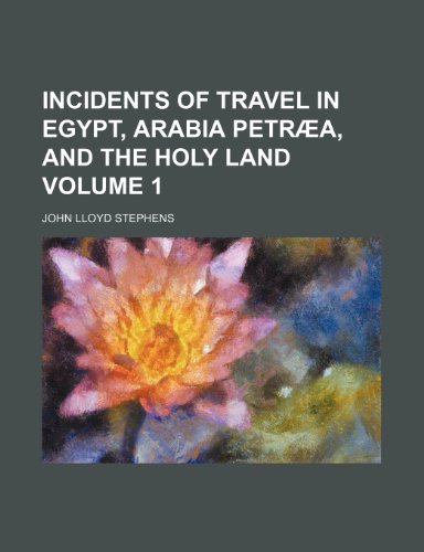 Incidents of travel in Egypt, Arabia PetrÃ¦a, and the Holy Land Volume 1 (9781150264160) by Stephens, John Lloyd